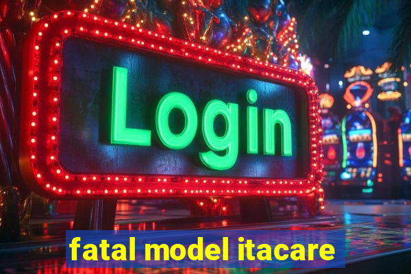 fatal model itacare